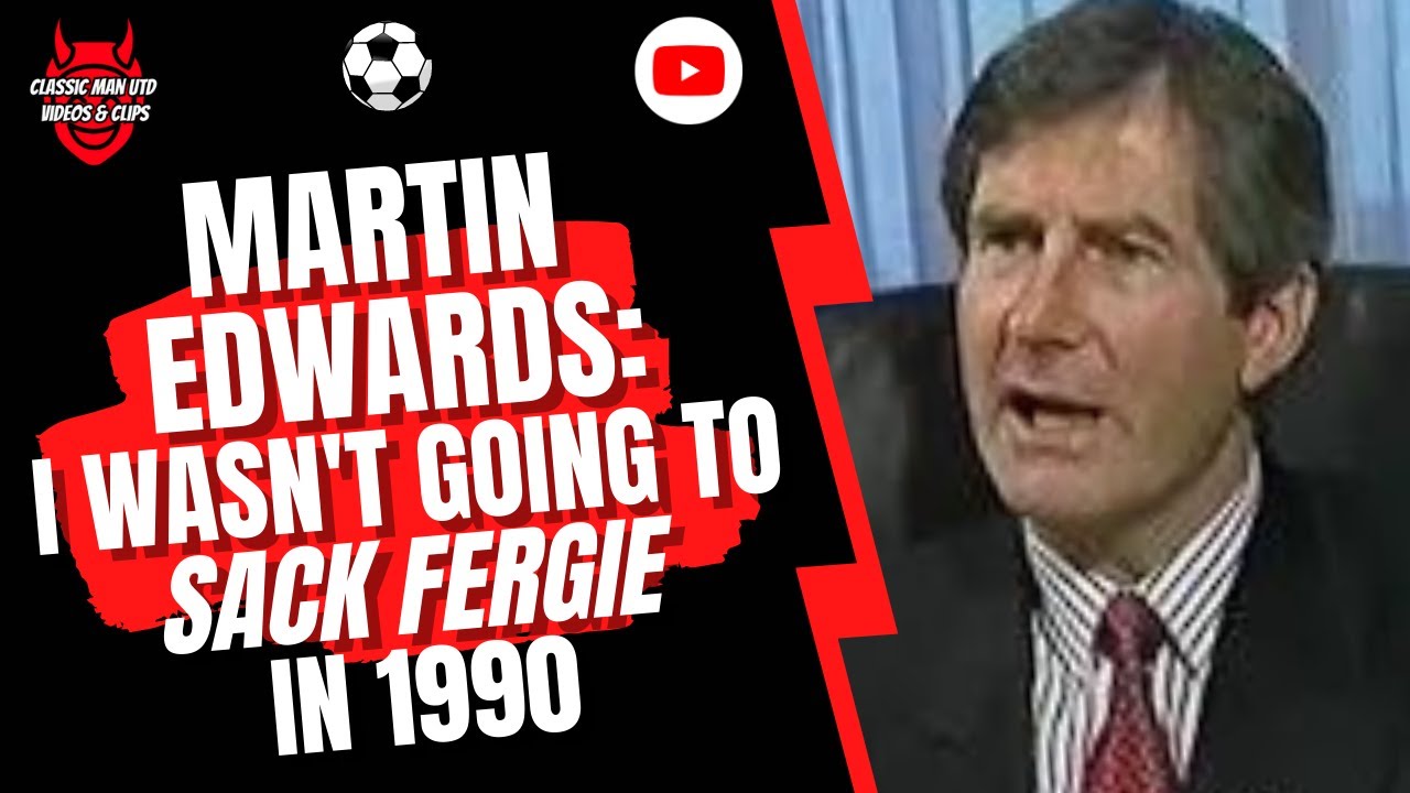Martin Edwards: I Wasn't Going To Sack Fergie in 1990