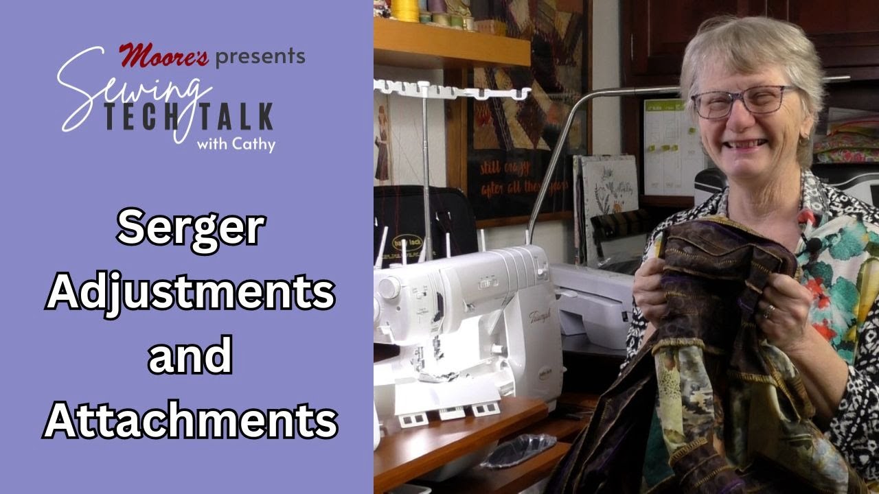 Moore's Sewing Tech Talk with Cathy Brown | Serger Adjustments and Attachments