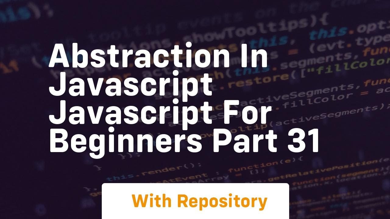 Abstraction in javascript javascript for beginners part 31
