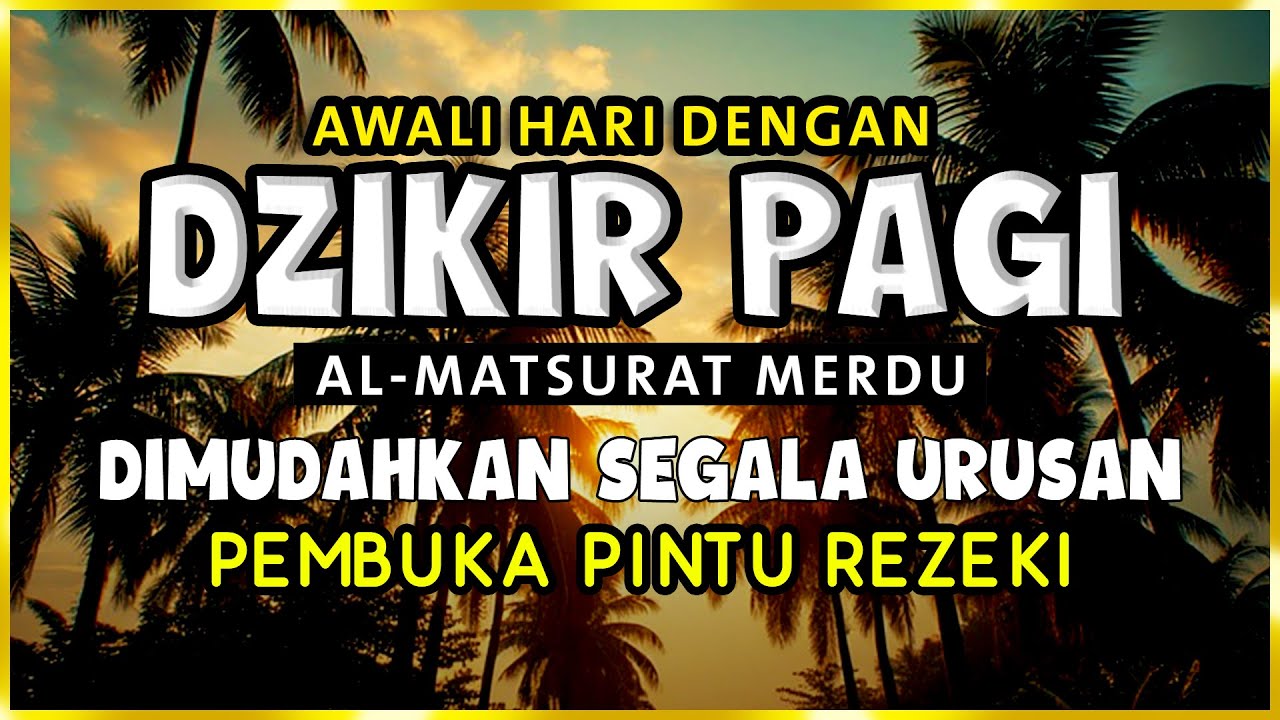 DZIKIR PAGI SESUAI SUNNAH RASUL | ZIKIR PEMBUKA PINTU REZEKI | Dzikir Mustajab Pagi
