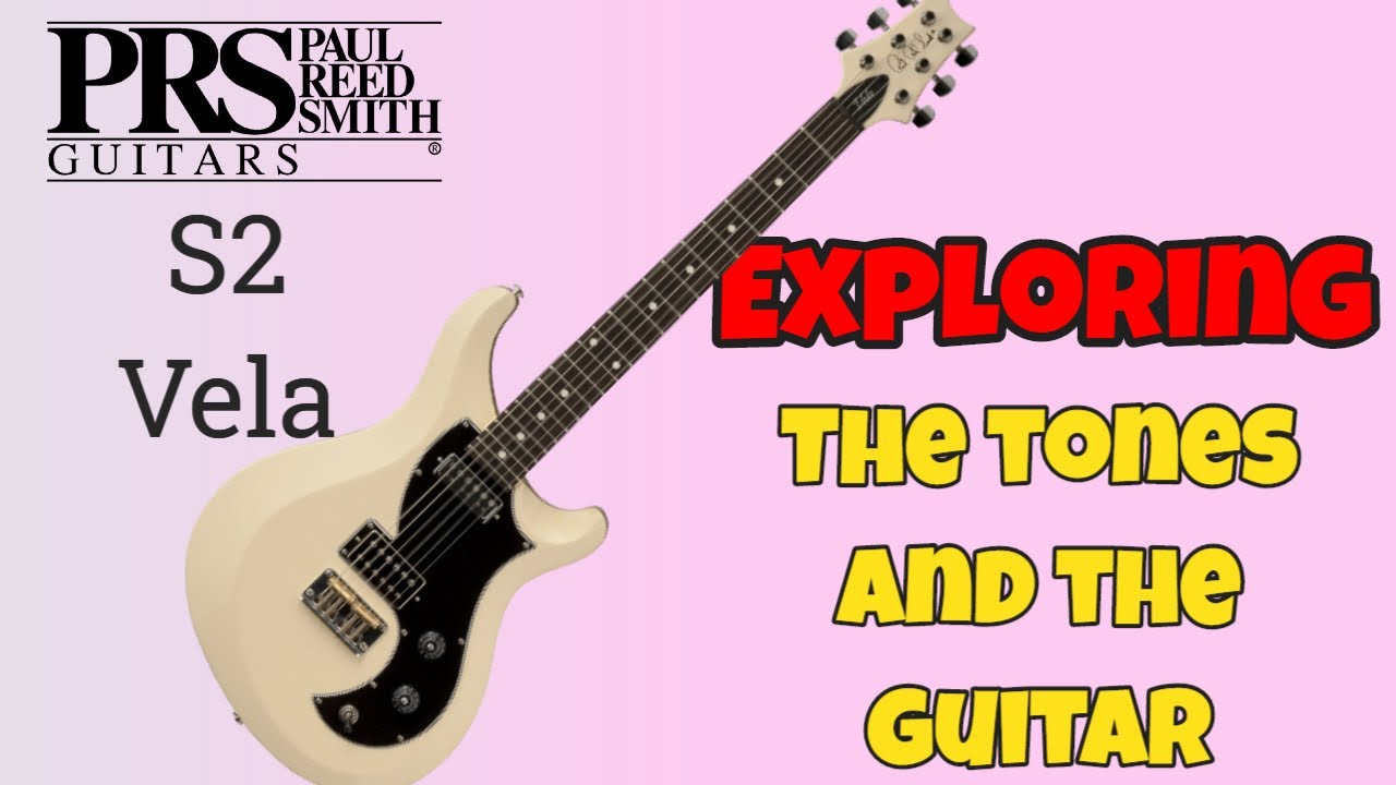 PRS Guitars | S2 Vela | Exploring the Possible Tones