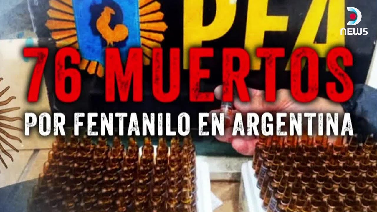 Fentanilo contaminado en Argentina: Sube a 76 la cifra de muertos | DNews