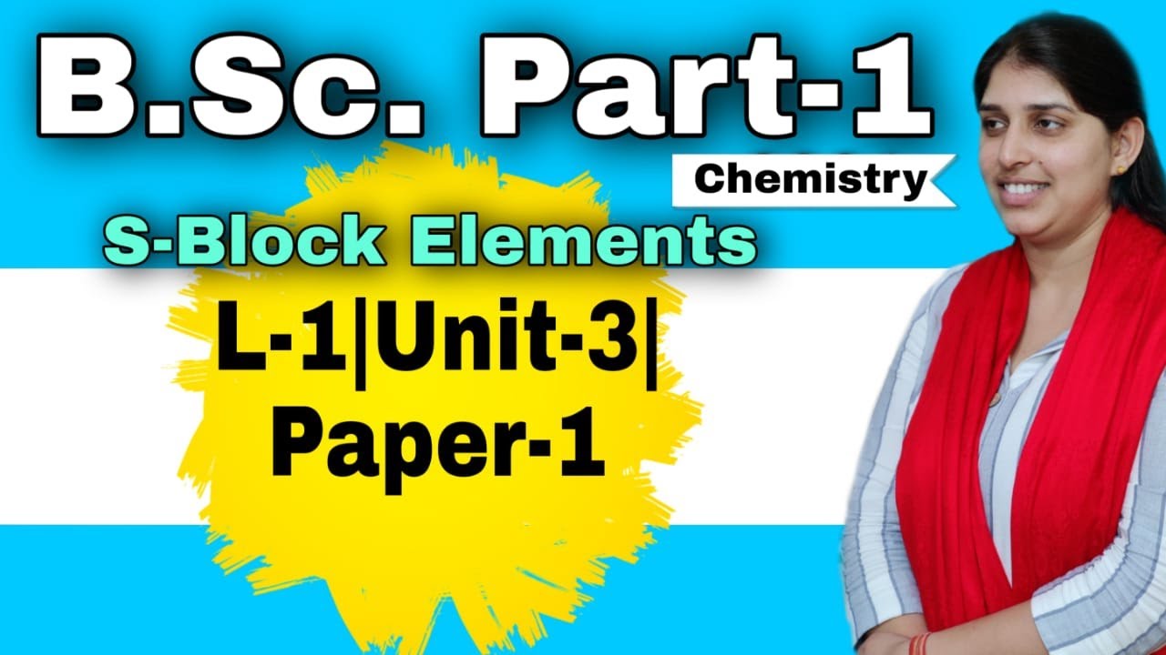 S-Block Elements B.Sc. Part 1 Chemistry Paper 1 Unit 3 Lecture 1 Poonam Mam