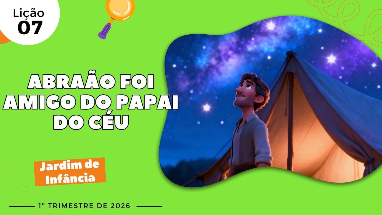EBD Lição 7 - Jardim de Infância | Abraão foi amigo do Papai do Céu (5 e 6 anos) 1ºTrimestre 2026