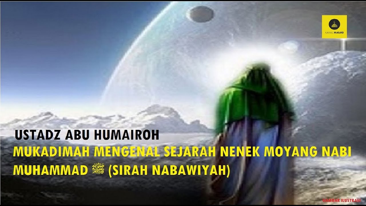 MUKADIMAH MENGENAL SEJARAH NENEK MOYANG NABI MUHAMMAD ﷺ (SIRAH NABAWIYAH) - USTADZ ABU HUMAIROH
