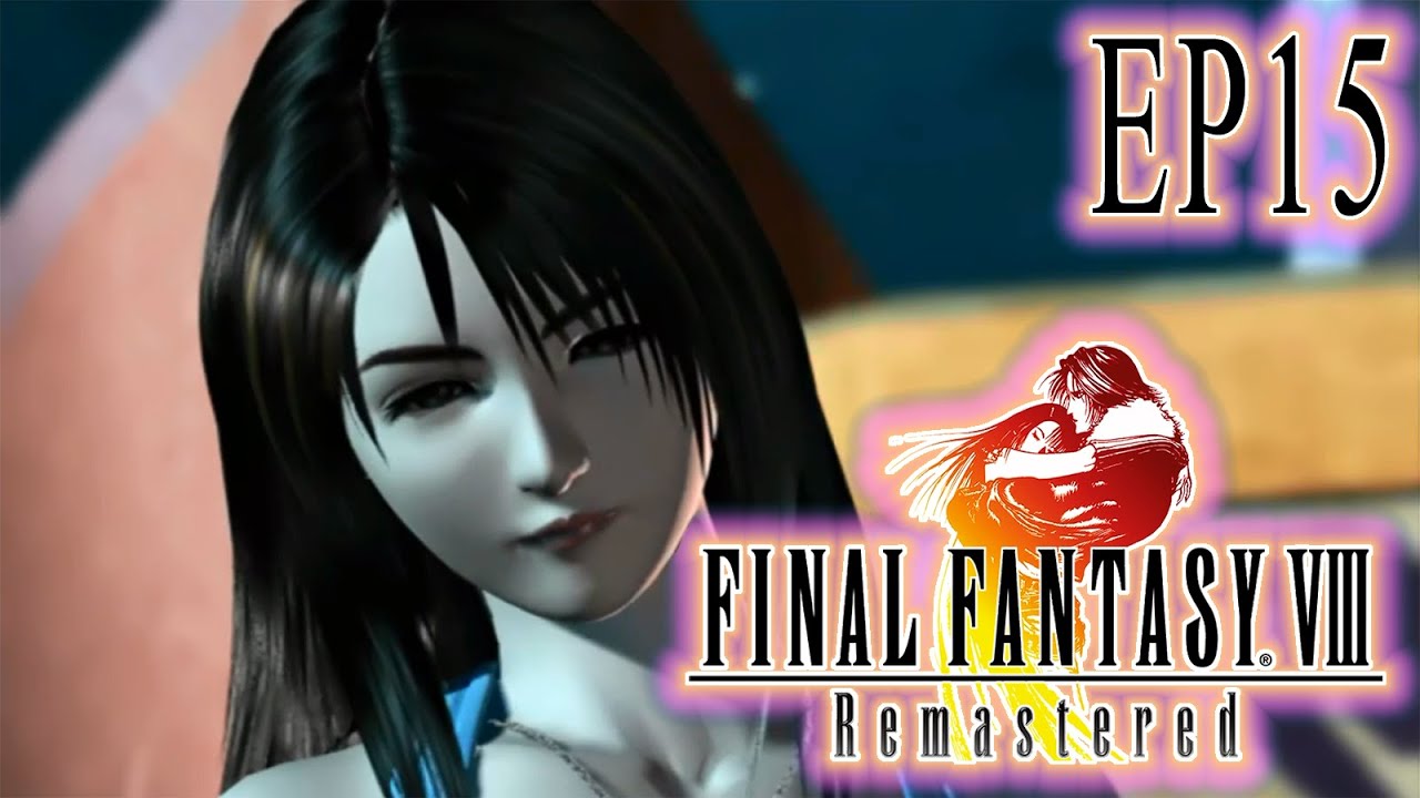 Episode 15 | Final Fantasy VIII: Remastered