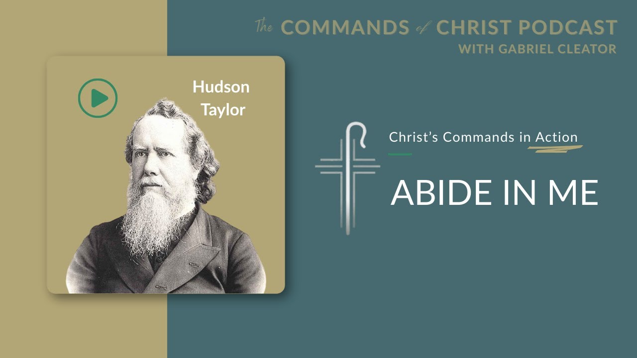 Christ’s Commands in Action: Hudson Taylor | Commands of Christ Podcast | S2 E2