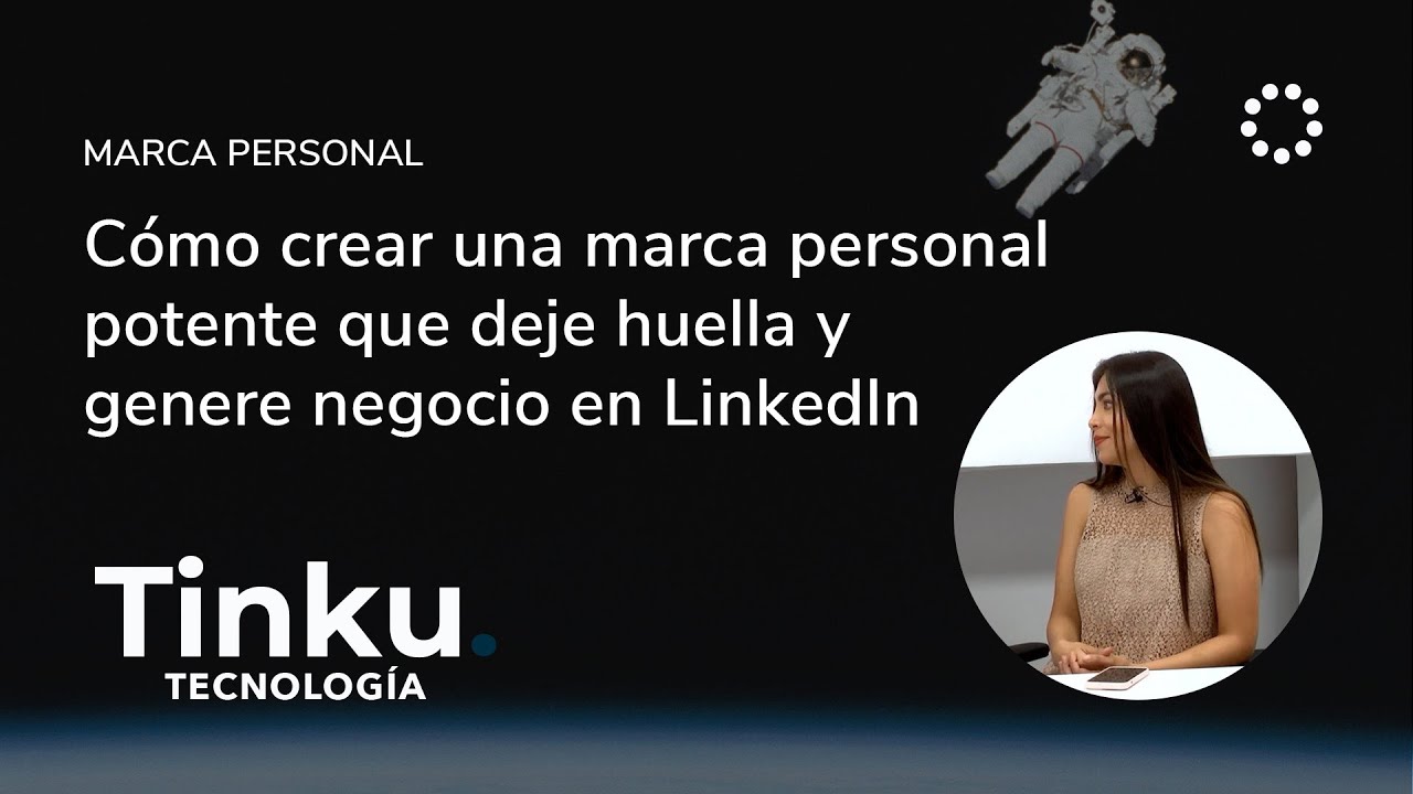 Cómo crear una marca personal que deje huella y genere negocio en LinkedIn
