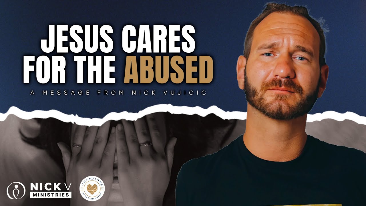 Jesus Cares for the Abused: Champions for the Brokenhearted with Nick Vujicic