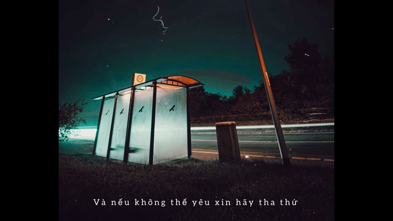 và nếu không thể yêu xin hãy tha thứ - Chí /lofi 2 hour
