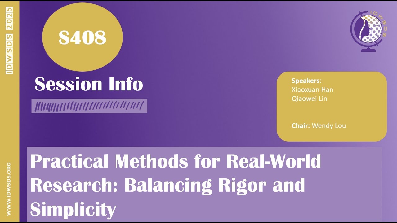 IDWSDS 2025 - S408: Practical Methods for Real-World Research: Balancing Rigor and Simplicity