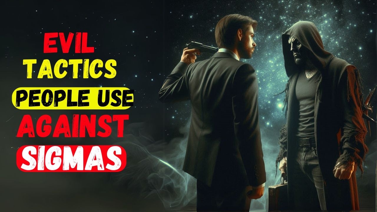 7 Things Evil People Do When They Know You Are a Sigma