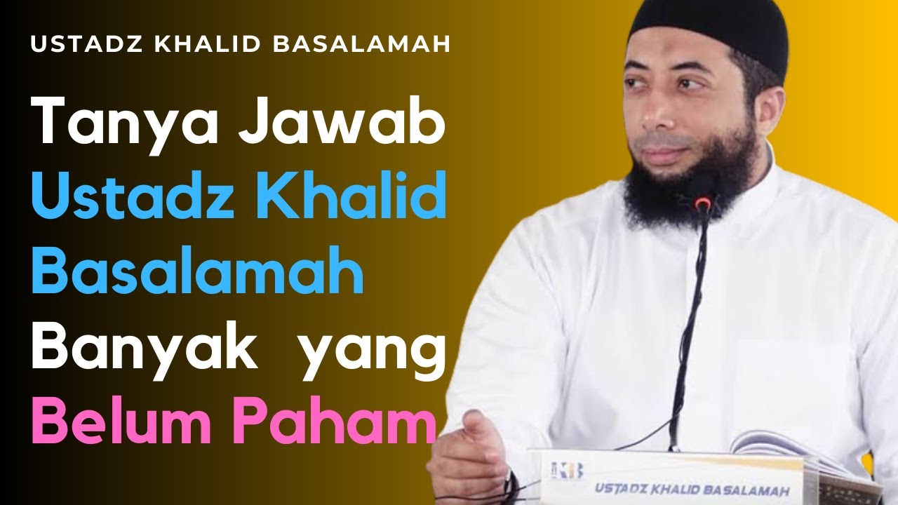 Tanya Jawab Ustadz Khalid Basalamah Seputar Masalah Sederhana, Tetapi Banyak Yang Belum Paham
