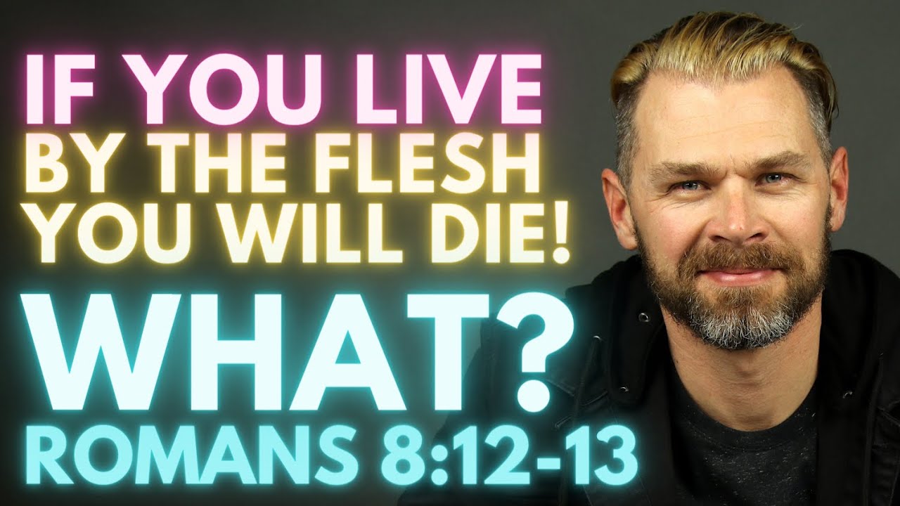 If you LIVE by the FLESH you will DIE? | ROMANS 8:12-13 EXPLAINED!