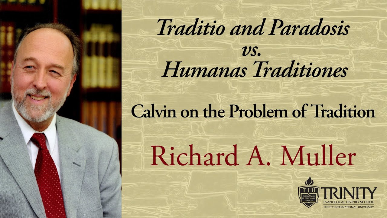 “Traditio and Paradosis vs.Humanas Traditiones: Calvin on the Problem of Tradition”Richard A. Muller