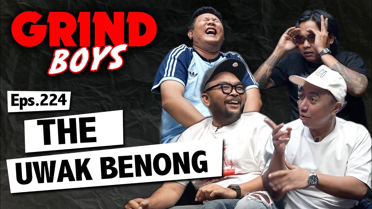 Grind Boys Eps.224 -  The Uwak Benong