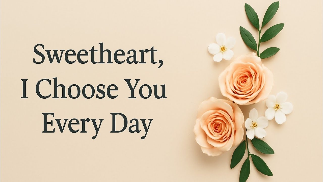Sweetheart, 💗 I choose you every moment 