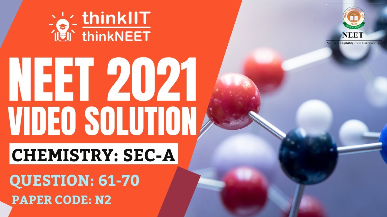 🔥  NEET-2021 Exam: Paper Code - N2: Video Solution: Chemistry: Section A: Question Number: 61-70 🔥