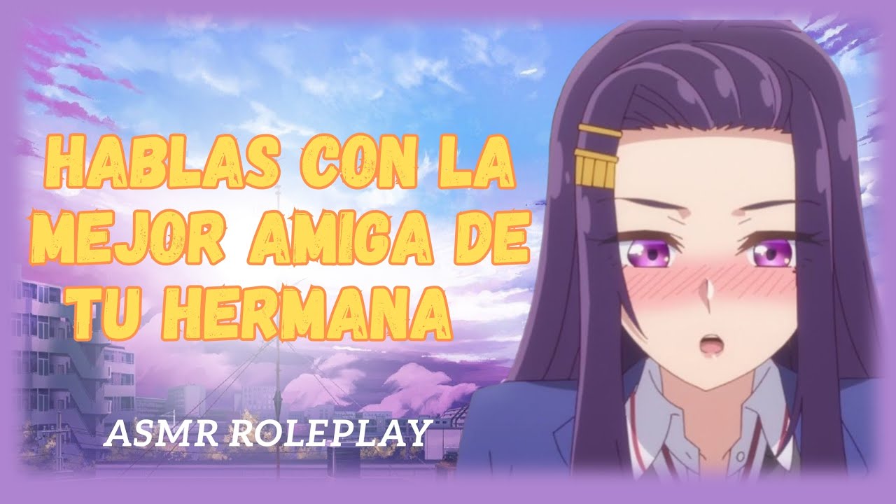 ASMR ROLEPLAY/Hablas con la Mejor Amiga de tu Hermana/Asmr en Español 💜