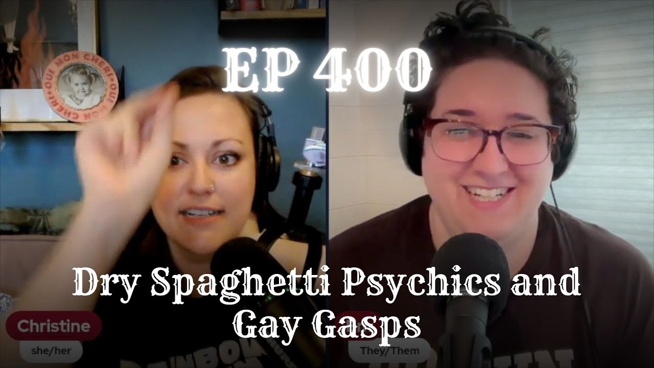 EP 400: Dry Spaghetti Psychics and Gay Gasps