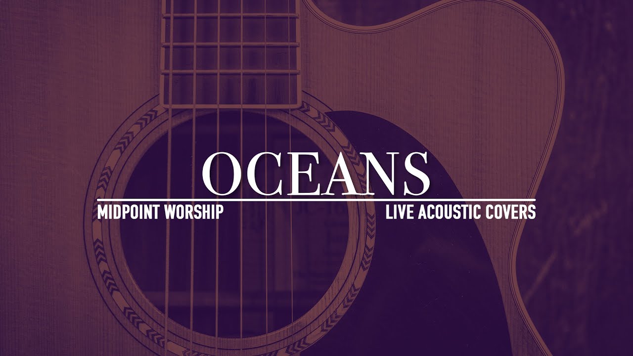 Oceans (acoustic) || Midpoint Worship