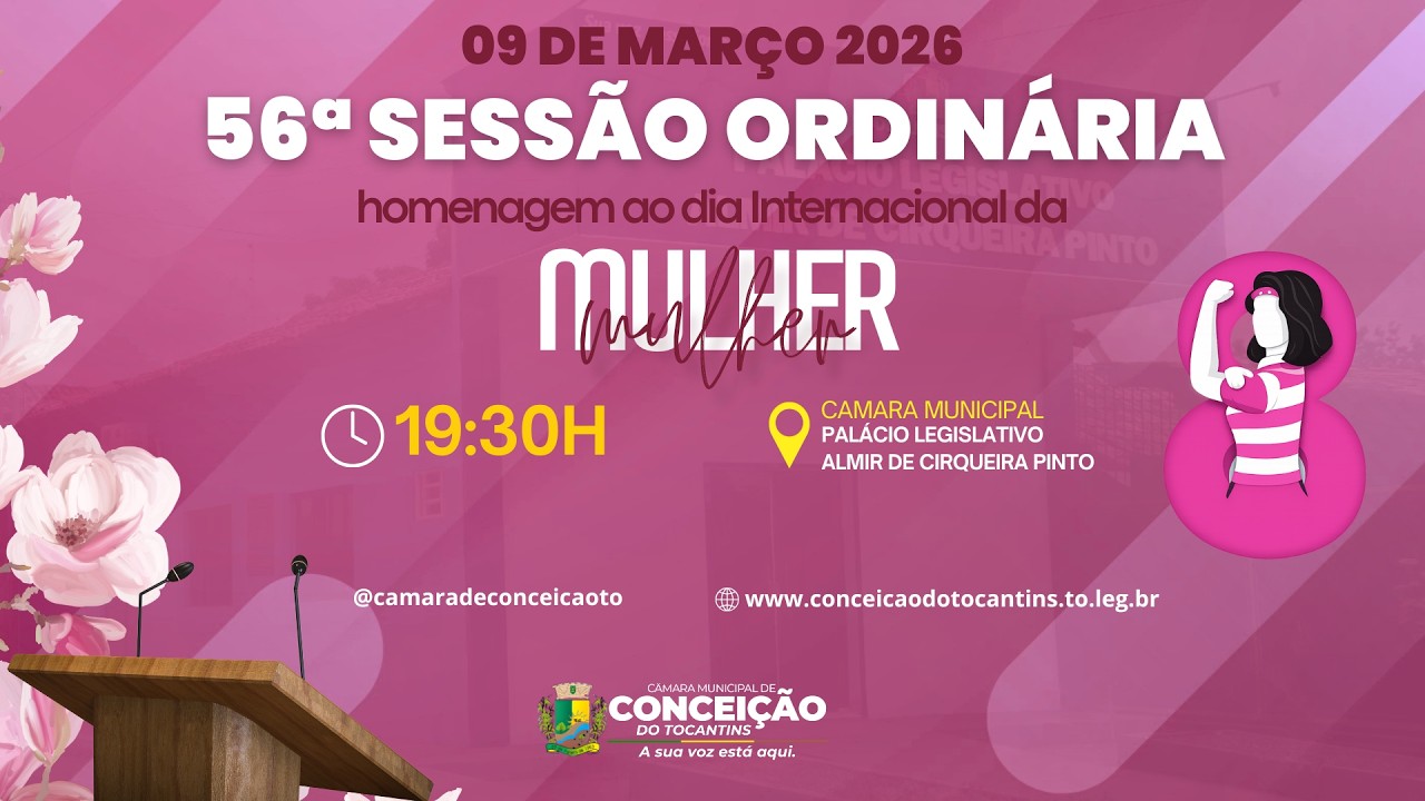 56ª SESSÃO ORDINÁRIA ESPECIAL DIA DA MULHER | CÂMARA MUNICIPAL DE CONCEIÇÃO DO TO - 09 DE MARÇO 2026