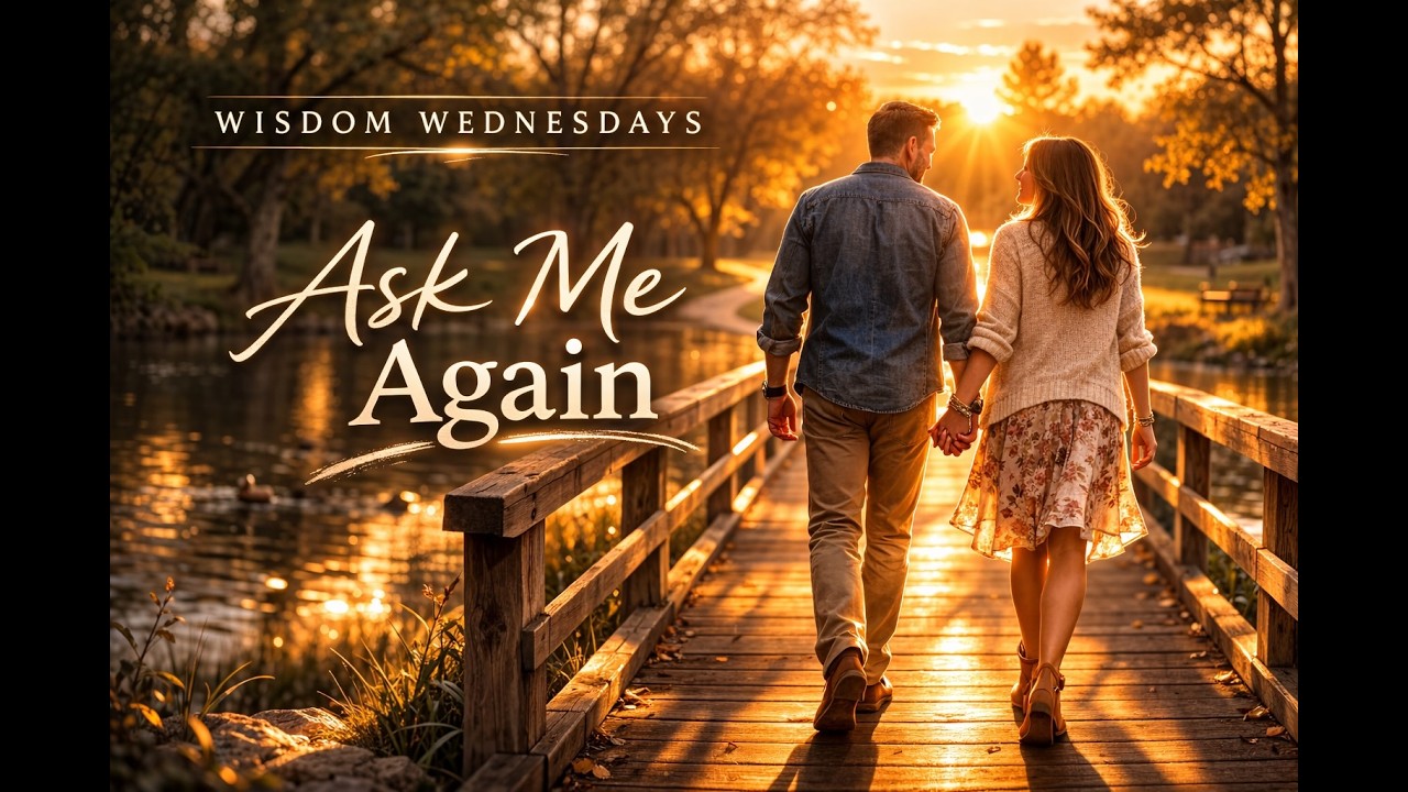 Ask Me Again | Wisdom Wednesdays
