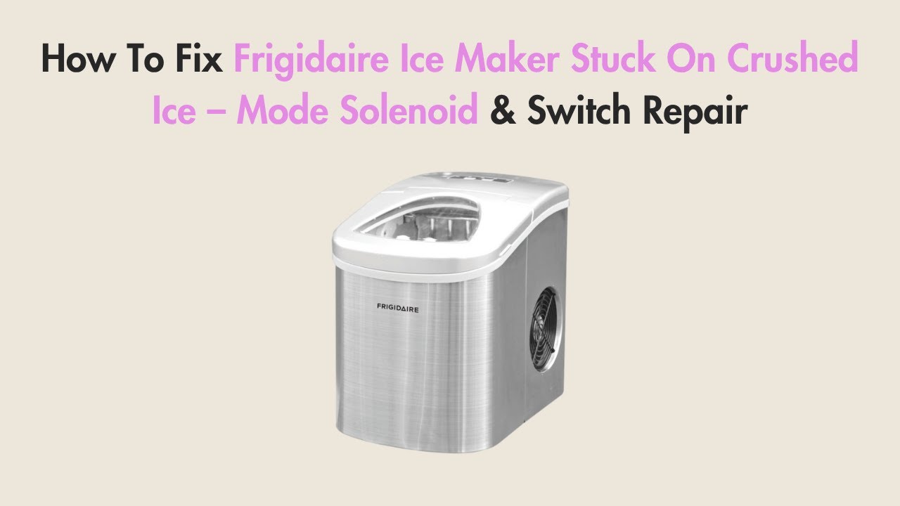 How To Fix Frigidaire Ice Maker Stuck On Crushed Ice – Mode Solenoid & Switch Repair