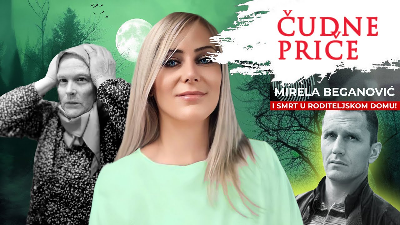 ČUDNE PRIČE 198 - MIRELA BEGANOVIĆ i smrt u roditeljskom domu❗