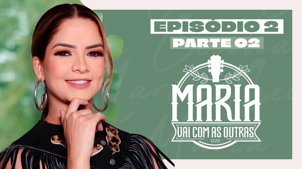 Maria Vai Com As Outras 2 - Ep. 02 - PARTE 02