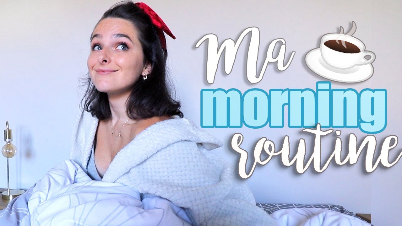 MA MORNING ROUTINE de youtubeuse