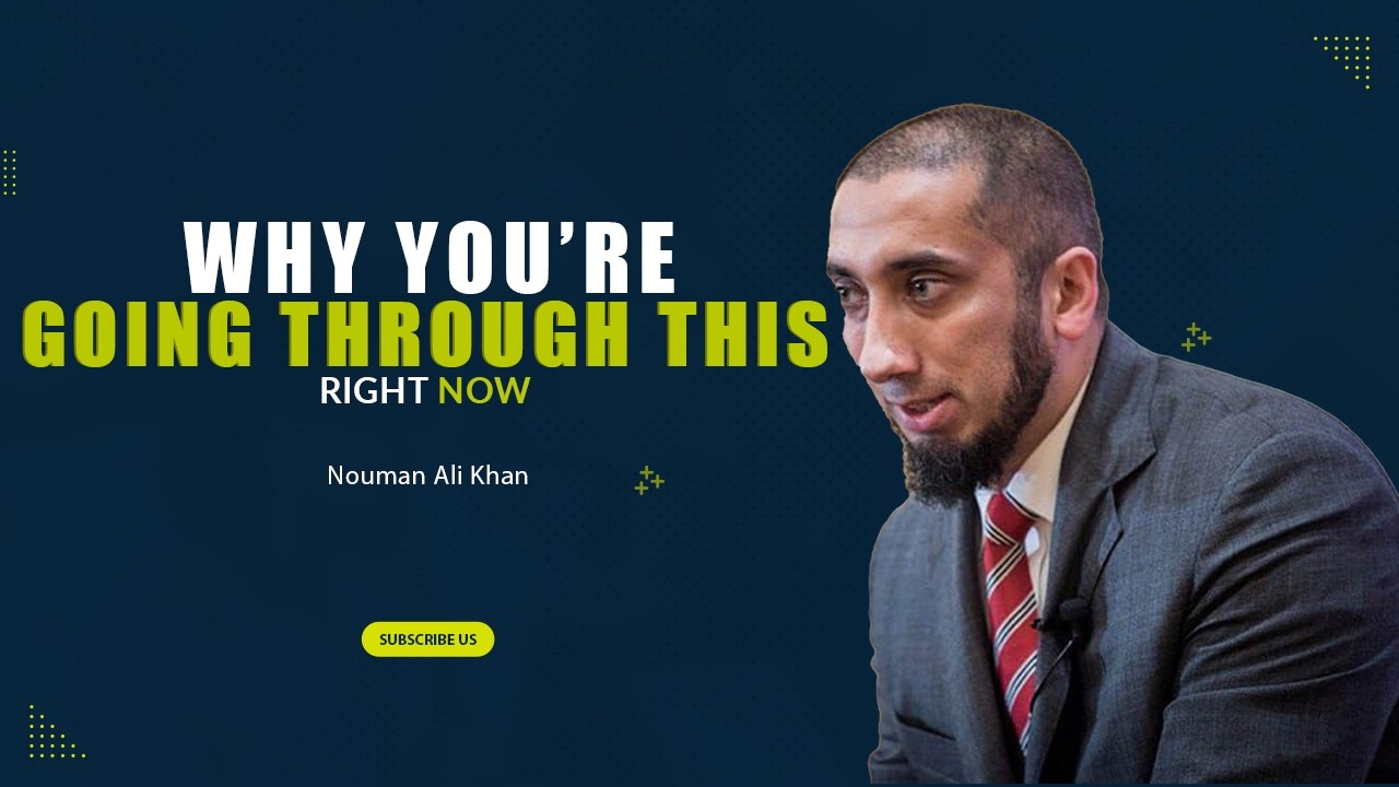 Why You’re Going Through This Right Now | Nouman Ali Khan
