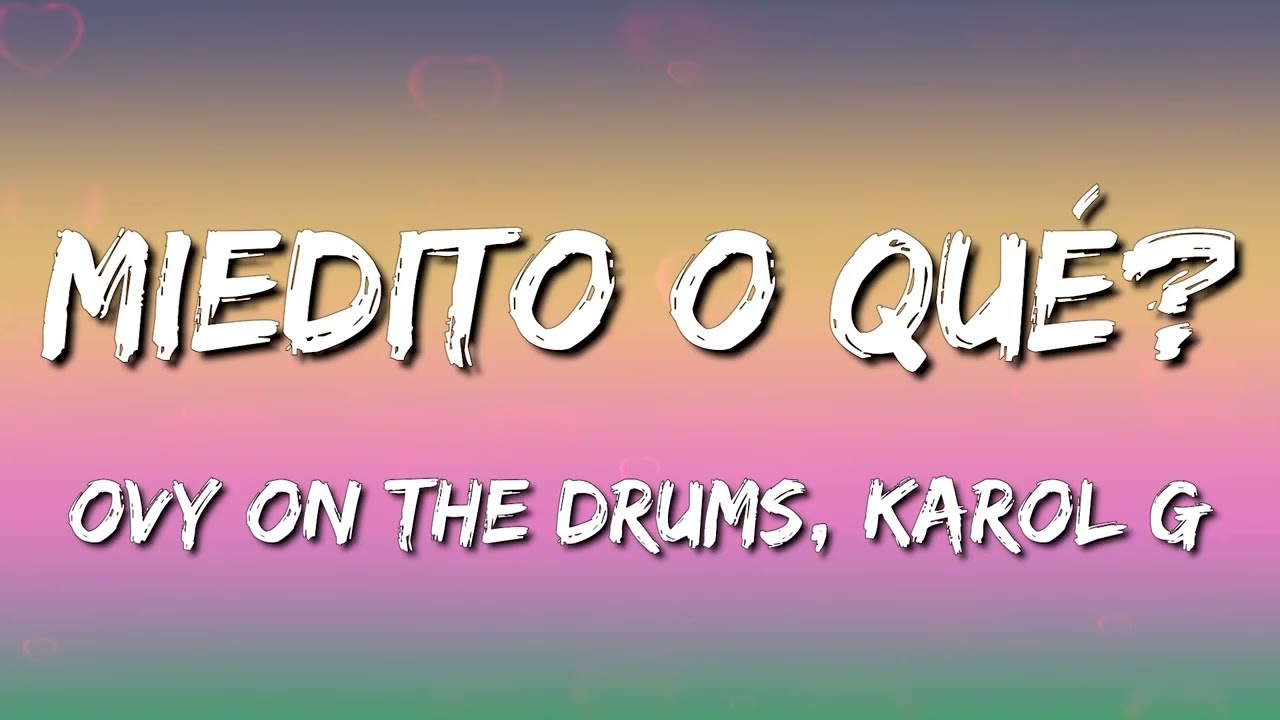 Ovy On The Drums Ft KAROL G, Danny Ocean - Miedito O Qué (Letra\Lyrics)