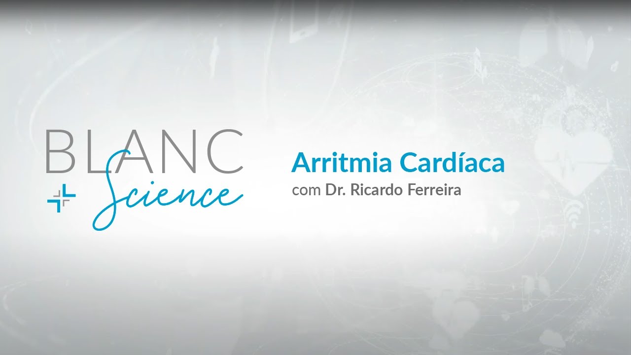 Blanc Science T03 - Arritmia Cardíaca com Dr. Ricardo Ferreira