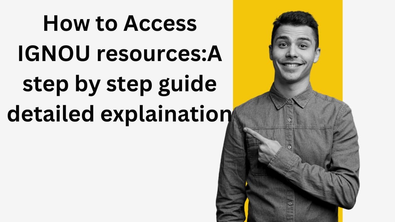 How to Access IGNOU Resources: A Step-by-Step Guide detailed explanation