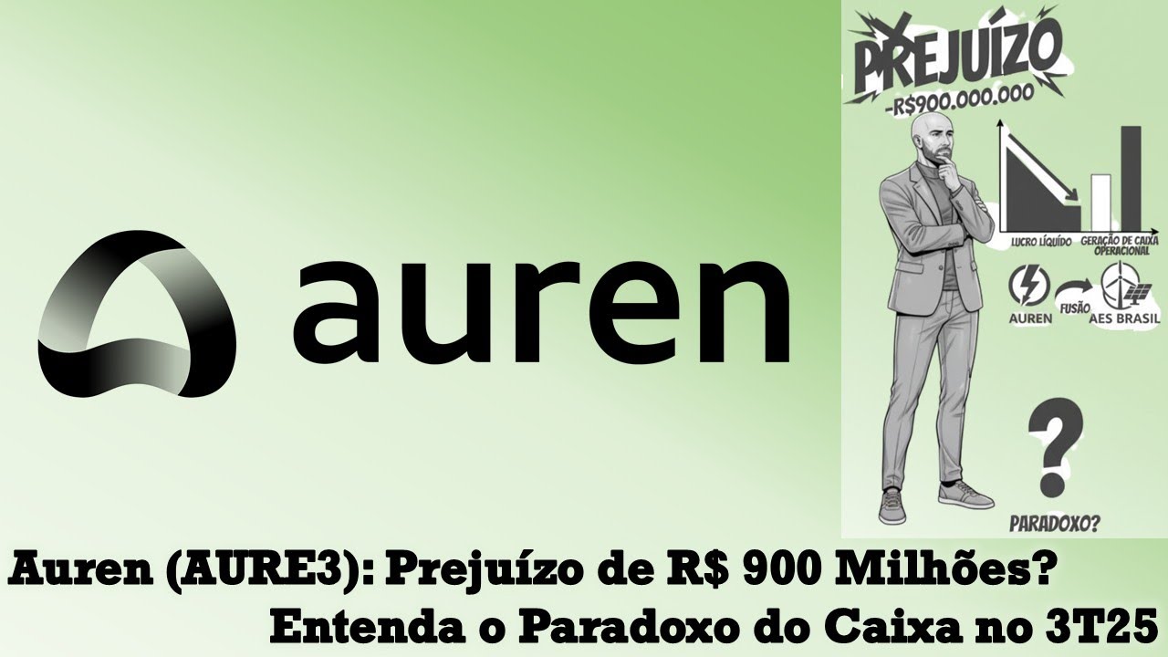 Auren (AURE3): Prejuízo de R$ 900 Milhões? Entenda o Paradoxo do Caixa no 3T25