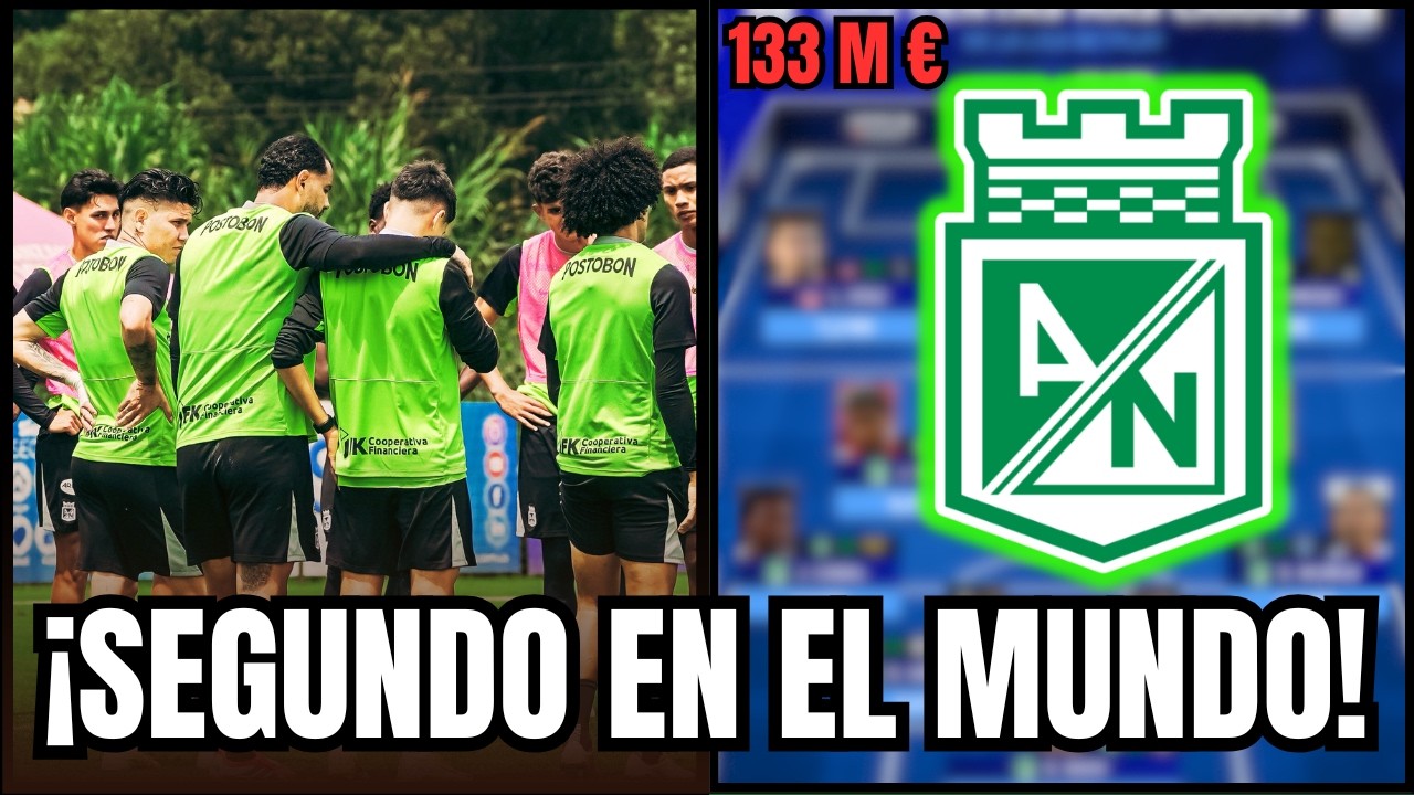 Atlético Nacional 133 MILLONES €: N°1 en Colombia y SEGUNDO EN EL MUNDO… ¿y aún lo subestiman?
