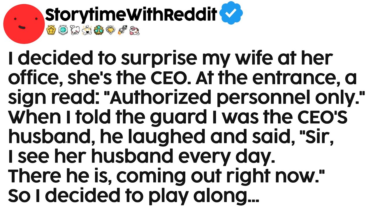 I decided to surprise my wife at her office, she's the CEO... When I told the guard, he laughed...