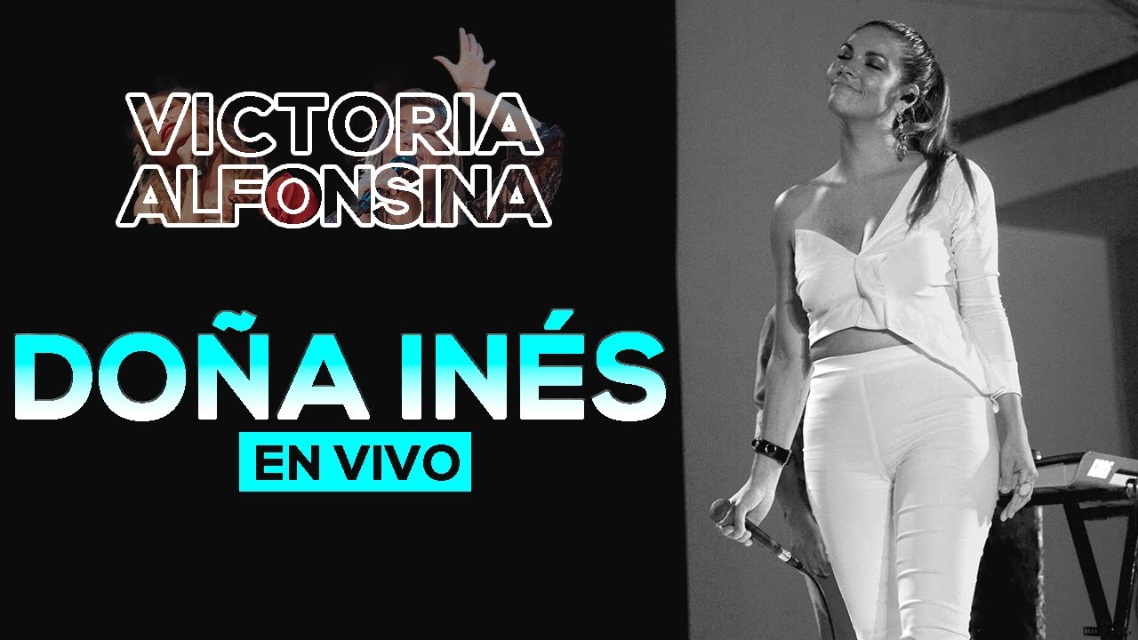 Victoria Alfonsina - Do&ntilde;a In&eacute;s | En Vivo