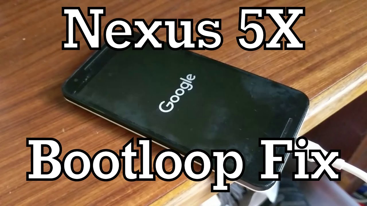 How To Fix The Nexus 5X Bootloop (At Least Temporarily)