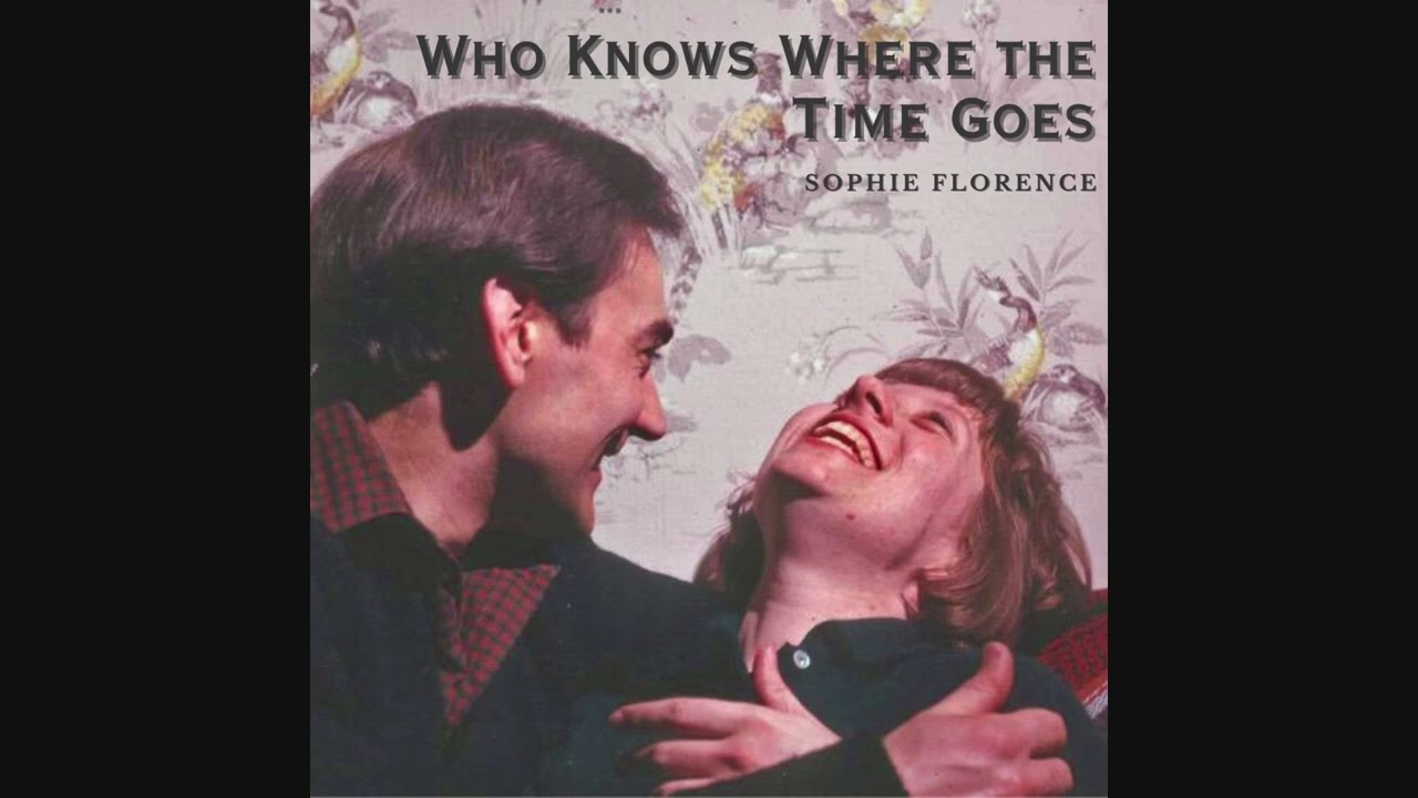 Sophie Florence - Who Knows Where the Time Goes