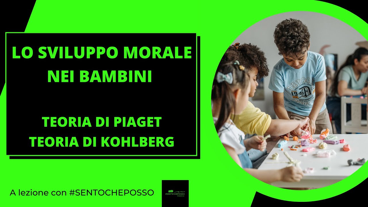 Lo SVILUPPO MORALE  Teoria di PIAGET  e di KOHLBERG