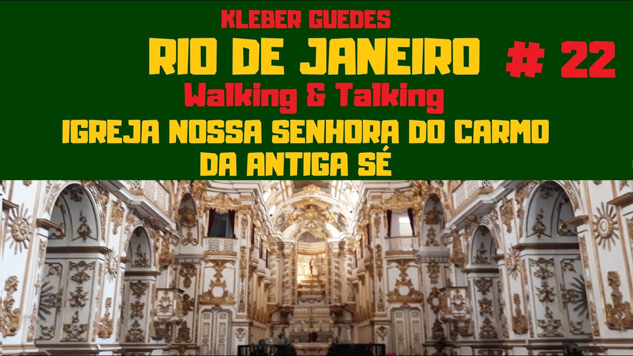 RIO DE JANEIRO - IGREJA DE NOSSA SRA DO CARMO DA ANTIGA SÉ - Kleber Guedes - Walking & Talking - #22