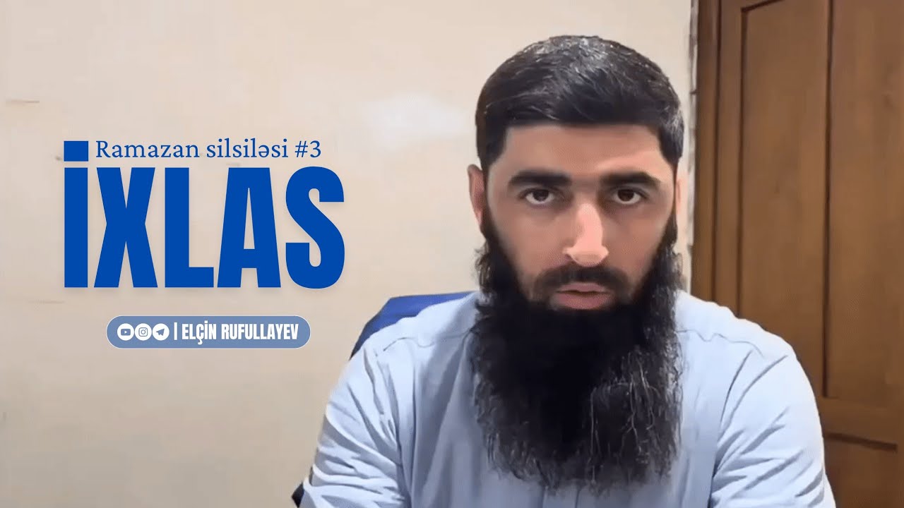 3.Ramazan silsiləsi | İxlas | Elçin Rufullayev