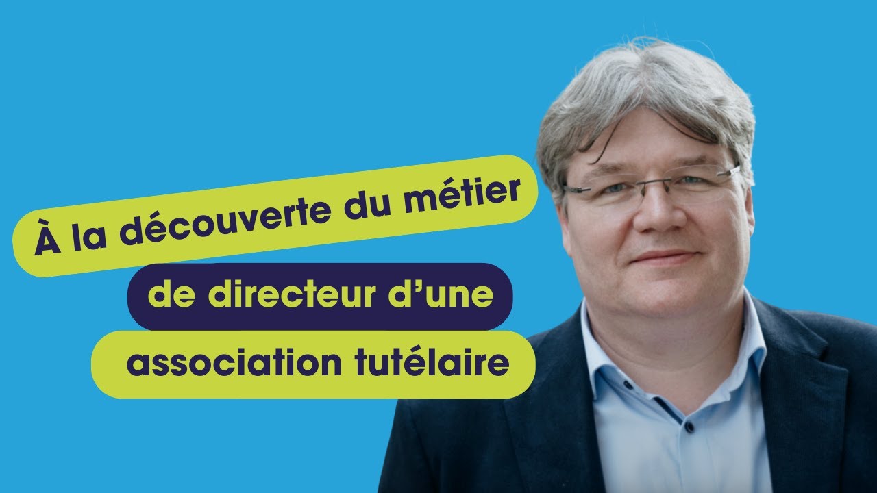 A la découverte du métier de directeur d'une association tutélaire !
