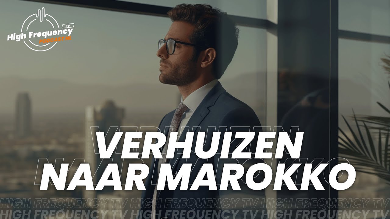 VERHUIZEN NAAR MAROKKO? DEZE 5 DINGEN MOET U WETEN | High Frequency Podcast - EP: 6