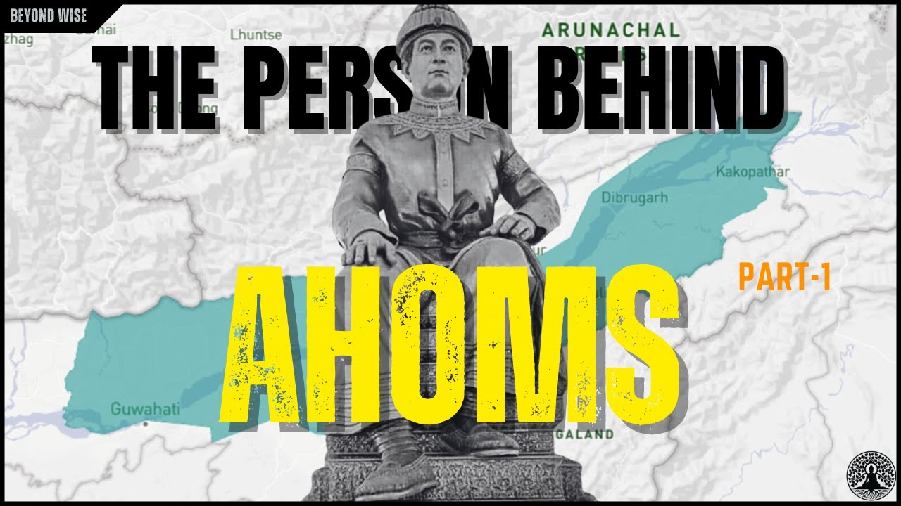 Rise of Ahom Dynasty Detailed Version Part 1 | Beyond Wise