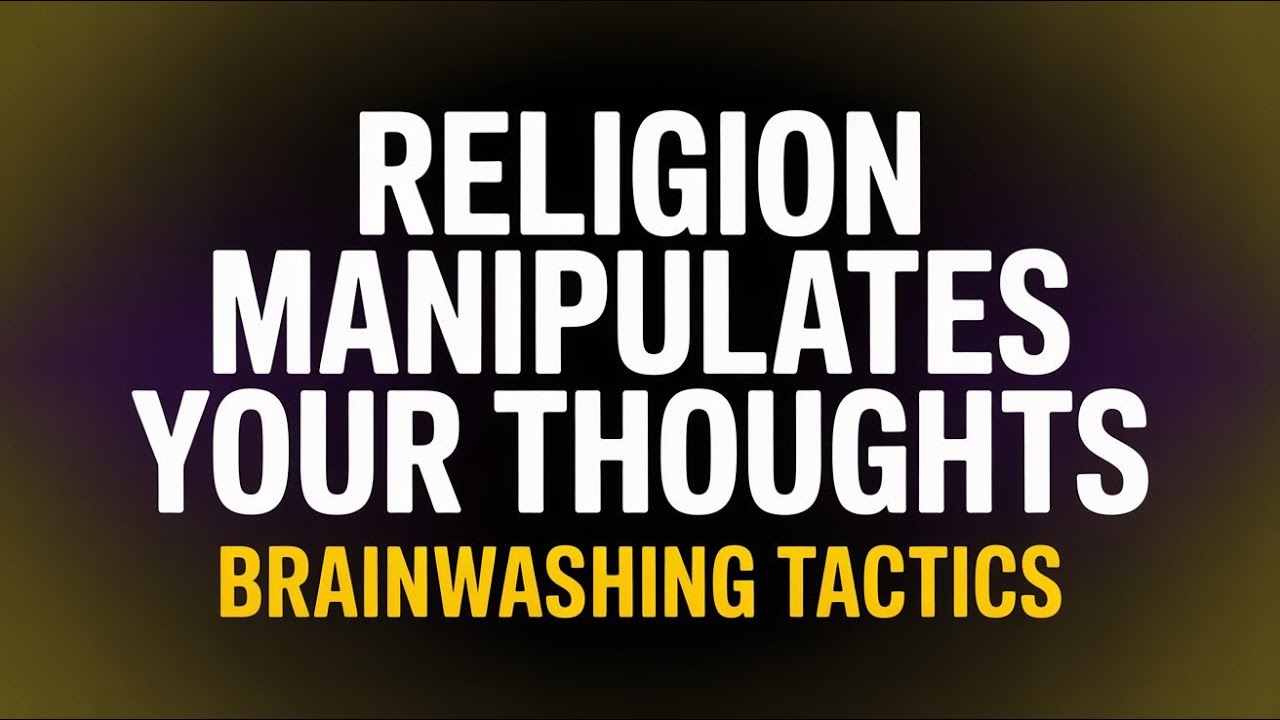 How Religion Manipulates Your Thoughts | Brainwashing Tactics