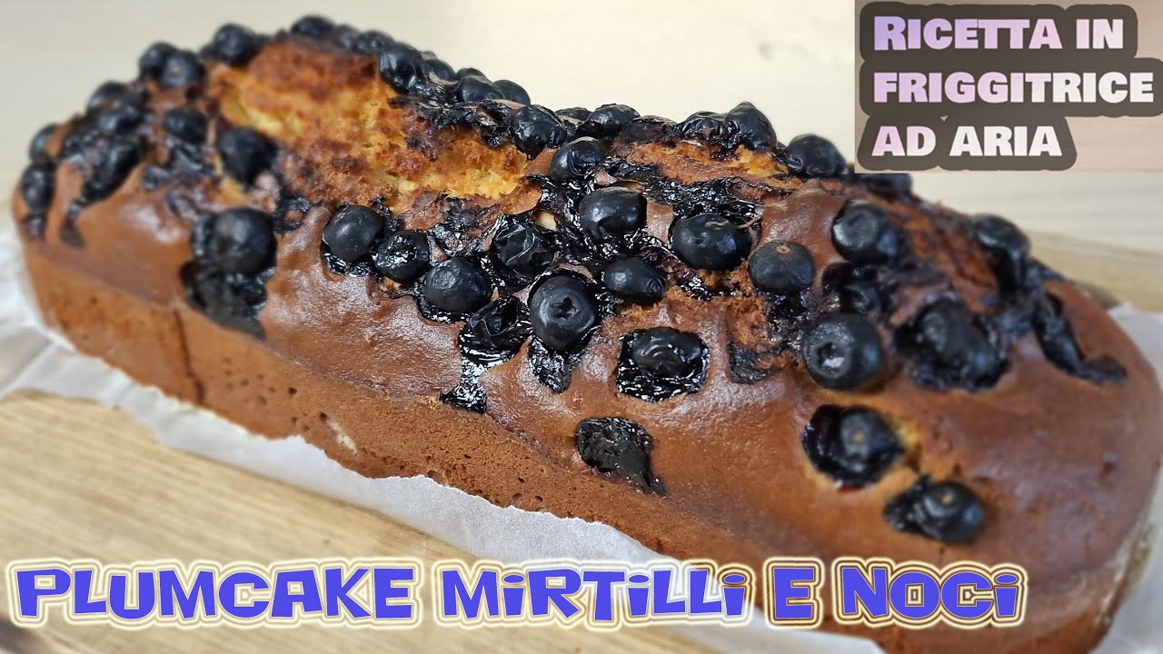PLUMCAKE MIRTILLI E NOCI - Ricetta in friggitrice ad aria
