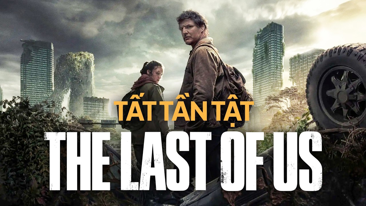 Hành trình trong THẾ GIỚI ZOMBIE HẬU TẬN THẾ của JOEL & ELLIE — THE LAST OF US (Mùa 1)